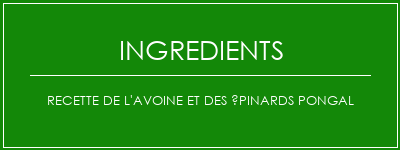 Recette de l'avoine et des épinards Pongal Ingrédients Recette Indienne Traditionnelle