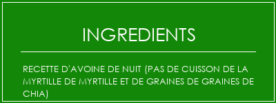 Recette d'avoine de nuit (pas de cuisson de la myrtille de myrtille et de graines de graines de chia) Ingrédients Recette Indienne Traditionnelle