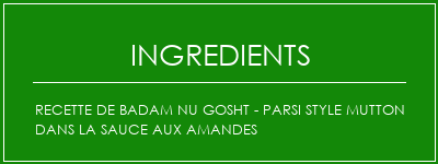 Recette de Badam Nu Gosht - Parsi Style Mutton dans la sauce aux amandes Ingrédients Recette Indienne Traditionnelle