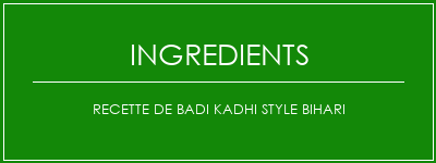 Recette de Badi Kadhi Style Bihari Ingrédients Recette Indienne Traditionnelle