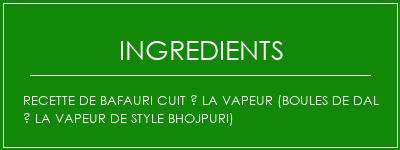 Recette de Bafauri cuit à la vapeur (boules de dal à la vapeur de style Bhojpuri) Ingrédients Recette Indienne Traditionnelle