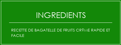 Recette de bagatelle de fruits crème rapide et facile Ingrédients Recette Indienne Traditionnelle