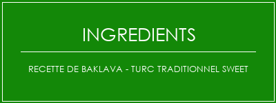 Recette de Baklava - Turc Traditionnel Sweet Ingrédients Recette Indienne Traditionnelle