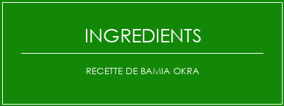 Recette de Bamia Okra Ingrédients Recette Indienne Traditionnelle