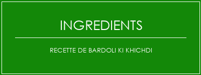 Recette de Bardoli Ki Khichdi Ingrédients Recette Indienne Traditionnelle