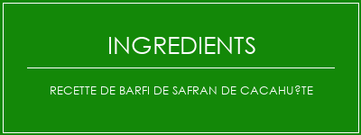 Recette de barfi de safran de cacahuète Ingrédients Recette Indienne Traditionnelle