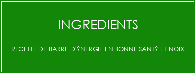 Recette de barre d'énergie en bonne santé et noix Ingrédients Recette Indienne Traditionnelle