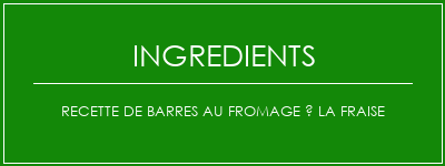 Recette de barres au fromage à la fraise Ingrédients Recette Indienne Traditionnelle