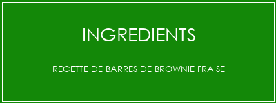 Recette de barres de brownie fraise Ingrédients Recette Indienne Traditionnelle