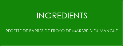 Recette de barres de froyo de marbre bleu-mangue Ingrédients Recette Indienne Traditionnelle