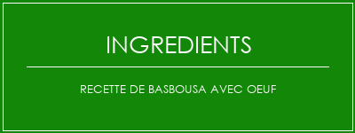 Recette de basbousa avec oeuf Ingrédients Recette Indienne Traditionnelle