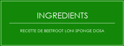 Recette de beetroot Loni Sponge Dosa Ingrédients Recette Indienne Traditionnelle