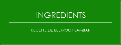 Recette de Beetroot Sambar Ingrédients Recette Indienne Traditionnelle