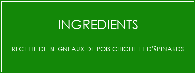 Recette de beigneaux de pois chiche et d'épinards Ingrédients Recette Indienne Traditionnelle