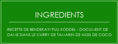 Recette de Bendekayi Puli Koddel - Document de dame dans le curry de tamarin de noix de coco Ingrédients Recette Indienne Traditionnelle