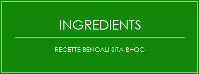 Recette Bengali Sita BHOG Ingrédients Recette Indienne Traditionnelle