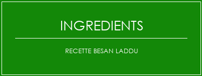 Recette Besan Laddu Ingrédients Recette Indienne Traditionnelle