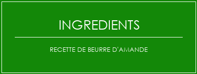 Recette de beurre d'amande Ingrédients Recette Indienne Traditionnelle