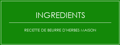 Recette de beurre d'herbes maison Ingrédients Recette Indienne Traditionnelle