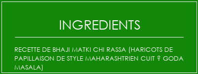 Recette de Bhaji Matki Chi Rassa (haricots de papillaison de style maharashtrien cuit à Goda Masala) Ingrédients Recette Indienne Traditionnelle