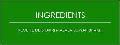 Recette de Bhakri Masala Jowar Bhakri Ingrédients Recette Indienne Traditionnelle