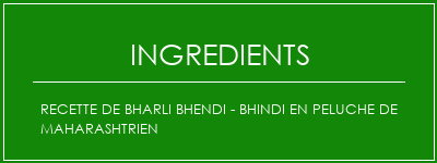 Recette de Bharli Bhendi - Bhindi en peluche de Maharashtrien Ingrédients Recette Indienne Traditionnelle