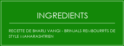 Recette de Bharli Vangi - Brinjals rembourrés de style Maharashtrien Ingrédients Recette Indienne Traditionnelle