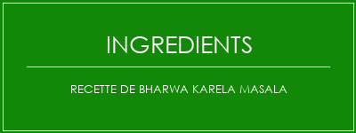 Recette de Bharwa Karela Masala Ingrédients Recette Indienne Traditionnelle