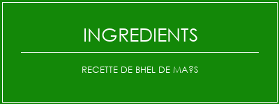 Recette de Bhel de maïs Ingrédients Recette Indienne Traditionnelle
