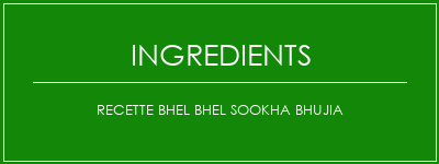 Recette BHEL BHEL SOOKHA BHUJIA Ingrédients Recette Indienne Traditionnelle