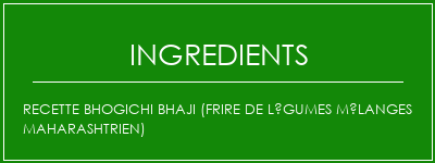 Recette Bhogichi Bhaji (frire de légumes mélanges maharashtrien) Ingrédients Recette Indienne Traditionnelle