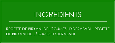 Recette de Biryani de légumes Hyderabadi - Recette de Biryani de légumes Hyderabadi Ingrédients Recette Indienne Traditionnelle