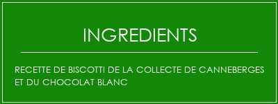 Recette de biscotti de la collecte de canneberges et du chocolat blanc Ingrédients Recette Indienne Traditionnelle