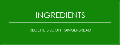 Recette Biscotti Gingerbread Ingrédients Recette Indienne Traditionnelle