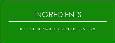 Recette de biscuit de style indien Jera Ingrédients Recette Indienne Traditionnelle