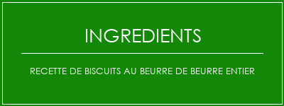 Recette de biscuits au beurre de beurre entier Ingrédients Recette Indienne Traditionnelle