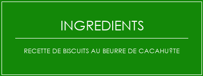 Recette de biscuits au beurre de cacahuète Ingrédients Recette Indienne Traditionnelle