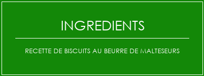 Recette de biscuits au beurre de malteseurs Ingrédients Recette Indienne Traditionnelle