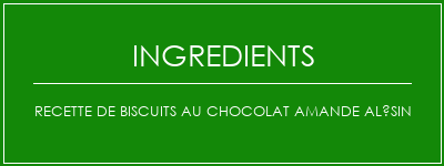 Recette de biscuits au chocolat amande alésin Ingrédients Recette Indienne Traditionnelle