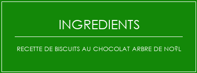 Recette de biscuits au chocolat arbre de Noël Ingrédients Recette Indienne Traditionnelle