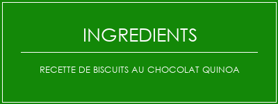 Recette de biscuits au chocolat quinoa Ingrédients Recette Indienne Traditionnelle