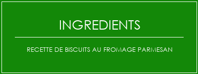 Recette de biscuits au fromage parmesan Ingrédients Recette Indienne Traditionnelle