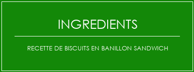 Recette de biscuits en banillon sandwich Ingrédients Recette Indienne Traditionnelle