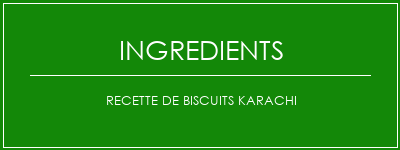 Recette de biscuits Karachi Ingrédients Recette Indienne Traditionnelle