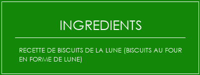 Recette de biscuits de la lune (biscuits au four en forme de lune) Ingrédients Recette Indienne Traditionnelle