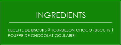 Recette de biscuits à tourbillon Choco (biscuits à poupée de chocolat oculaire) Ingrédients Recette Indienne Traditionnelle