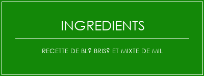 Recette de blé brisé et mixte de mil Ingrédients Recette Indienne Traditionnelle