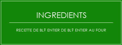 Recette de blé entier de blé entier au four Ingrédients Recette Indienne Traditionnelle