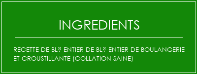 Recette de blé entier de blé entier de boulangerie et croustillante (collation saine) Ingrédients Recette Indienne Traditionnelle