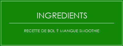 Recette de bol à mangue smoothie Ingrédients Recette Indienne Traditionnelle